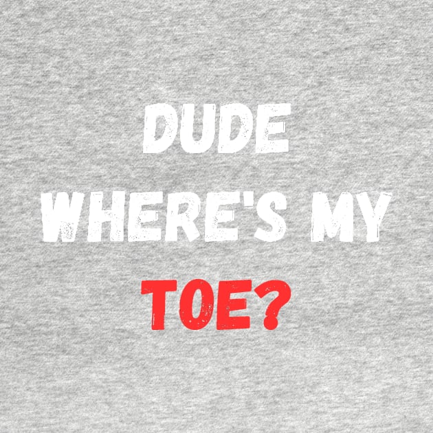 Dude Where's My Toe by manandi1